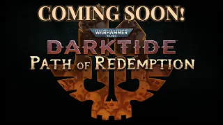 THE PATH OF REDEMPTION UPDATE - COMING SOON! (Warhammer 40k: Darktide)