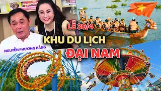 BẤT NGỜ KHU DU LỊCH ĐẠI NAM CỦA CHỊ NGUYỄN PHƯƠNG HẰNG ĐÔNG NGHỊT DỊP LỄ 30/4