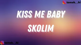 SKOLIM - Kiss me Baby (TEKST/LYRICS)