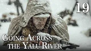 [FULL]【Going Across the Yalu River】EP.19（Epic of the Korean War）| China Drama