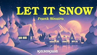 Let It Snow - Frank Sinatra - қазақша