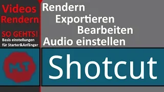 ► SHOTCUT- Videos Rendern - Exportieren - Audio - (✔) - Tutorial - Full HD - [Deutsch/German]