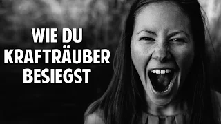 Wie Du Krafträuber besiegst - Lebensenergie schützen und aufladen