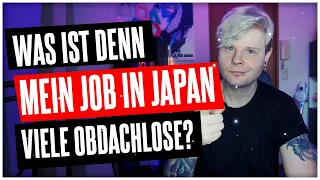 Mein Job in Japan ist hart & Viele Obdachlose in Japan?