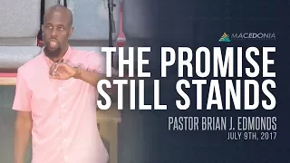 The Promise Still Stands (July 9th, 2017) - Pastor Brian J. Edmonds