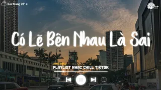 Có Lẽ Bên Nhau Là Sai Lofi (Speed Up) - Nói Em Nghe Đi Có Lẽ Bên Nhau Là Sai - Nhạc Lofi Việt 2024