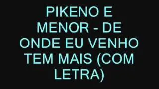 PIKENO E MENOR - DE ONDE EU VENHO TEM MAIS (COM LETRA) |SIGAM @GuuhMc|