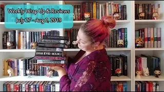 Weekly Wrap Up & Reviews | July 27 - Aug 2, 2019