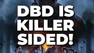 DBD IS KILLER SIDED! WHY CANT PEOPLE SEE THIS?