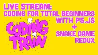 Coding Train Live  #150: Coding for Total Beginners with p5.js + Snake Game Redux