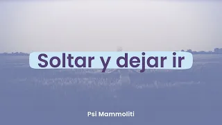 #Soltar: ¿Por qué nos cuesta tanto dejar ir? | Psi Mammoliti