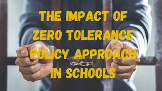 THE IMPACT OF ZERO-TOLERANCE POLICY APPROACH IN SCHOOLS