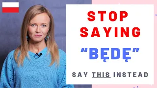 Stop saying "będę" all the time!