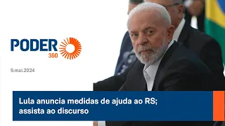 Lula anuncia novas medidas de ajuda ao RS; assista ao discurso