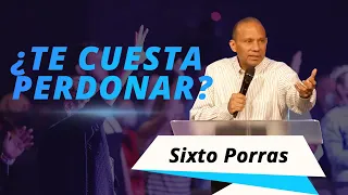 ¿Te cuesta perdonar? | Sixto Porras