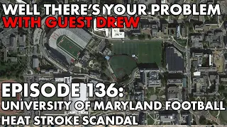 Well There's Your Problem | Episode 136: University of Maryland Football Heat Stroke Scandal