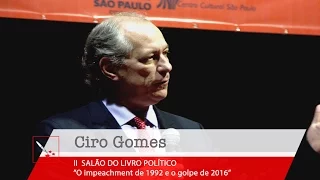 | Ciro Gomes | "O impeachment de 1992 e o golpe de 2016"