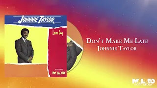 Johnnie Taylor - Don't Make Me Late