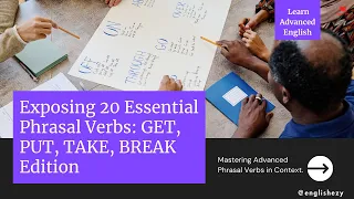 20 Phrasal Verbs Exposed: GET, PUT, TAKE, BREAK Edition. #englishezy