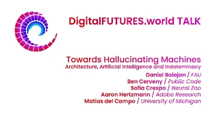 DigitalFUTURES Talks: Towards Hallucinating Machines - Architecture, A. I. and Indeterminacy