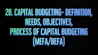 #26 Capital Budgeting - Definition, Objectives/Needs, Process( 5 Stages) |MEFA/BEFA|