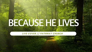 Because he lives // The Worship Initiative // Pathway Church // Live Cover // 2024 Worship Music