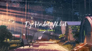 Dj hadal ahbek ♫ slowed-reverb 2022 ♫ dj viral tiktok ♫ dj hadal ahbek slow ⊝