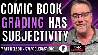 CGC President & Head Grader On 9.9's, JSA, & The Grading Process - Matt Nelson - Swagglecast 016