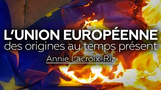 L'UNION EUROPÉENNE : DES ORIGINES AU TEMPS PRÉSENT - avec Annie LACROIX-RIZ