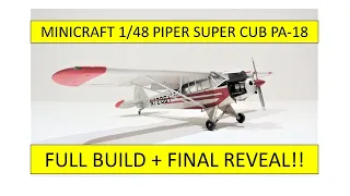 Minicraft 1/48 Piper Super Cub PA-18 - "Full Build + Final Reveal" (5.10.20)