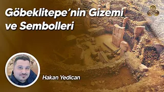 Göbeklitepe'nin Gizemi ve Sembolleri | Hakan Yedican