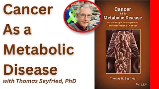 Thomas Seyfried PHD on: Cancer as a Metabolic Disease and how to treat it.