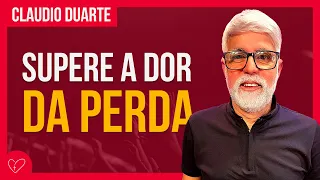 Cláudio Duarte - COMO VENCER A DOR DA PERDA