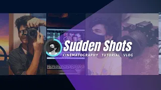 Sudden Shots | Cinematography | Photography | Tutorials | By Maruf Shahrier