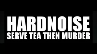 HARDNOISE   SERVE TEA THEN MURDER