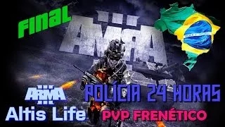 ARMA 3 ALTIS LIFE BRASIL / Polícia 24 Horas PVP FRENÉTICO (Final)