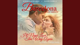 I'll Never Love This Way Again (From "Barcelona - A Love Untold")