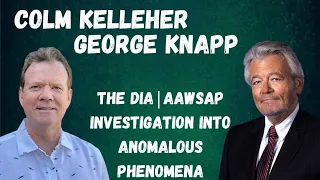 Colm Kelleher and George Knapp - The DIA | AAWSAP Investigation Into Anomalous Phenomena