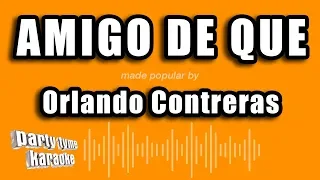 Orlando Contreras - Amigo De Que (Versión Karaoke)