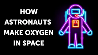 How Astronauts Make Oxygen in Space from Their Bodies