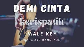 DEMI CINTA - KERISPATIH | KARAOKE BAND YUK (MALE KEY/NADA COWOK)