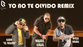 YO NO TE OLVIDO REMIX  - Miguel Angel ft Gabo "El Magico" & Oveja Negra