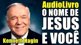 O NOME DE JESUS E VOCÊ - Kenneth Hagin | Audiolivro | Locução: Adailton de Jesus