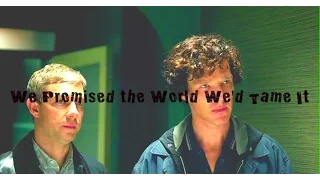 Sherlock & John || We Promised the World We'd Tame It