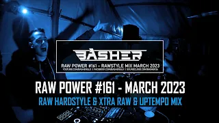 Basher - RAW Power #161 (Raw Hardstyle & Xtra Raw & Uptempo Mix March 2023)