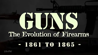 "The Evolution of Firearms" - Episode 3 - The American Civil War