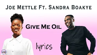 JOE METTLE - GIVE ME OIL feat. SANDRA BOAKYE-DUAH LYRICS