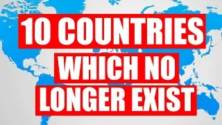 10 Countries Which No Longer Exist!