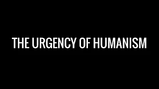 Ian Bushfield - The  Urgency of Humanism
