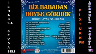 İSHAKLA SEVDASELİ UĞUR BAYAR BİZ BABADAN BÖYLE GÖRDÜK DÜET PROJESİ FİXTÜRK FM AKDENİZ MAGAZİN FM